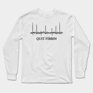 Quit Fibbin | Cardiologist Gift Long Sleeve T-Shirt